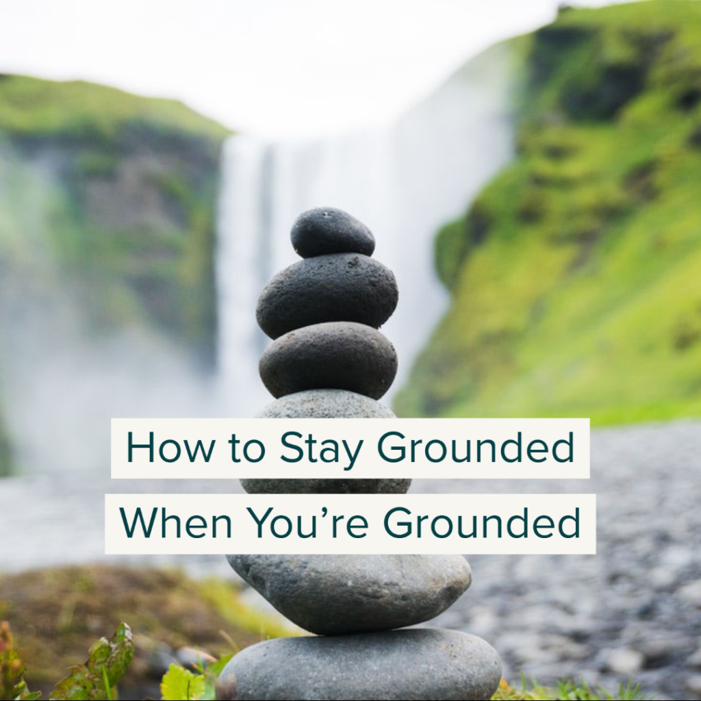 how-to-stay-grounded-when-you-re-grounded-deanna-davis